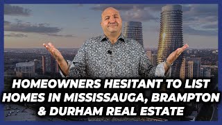 Homeowners Hesitant To List Homes In Brampton, Mississauga & Durham Real Estate - Sept 27