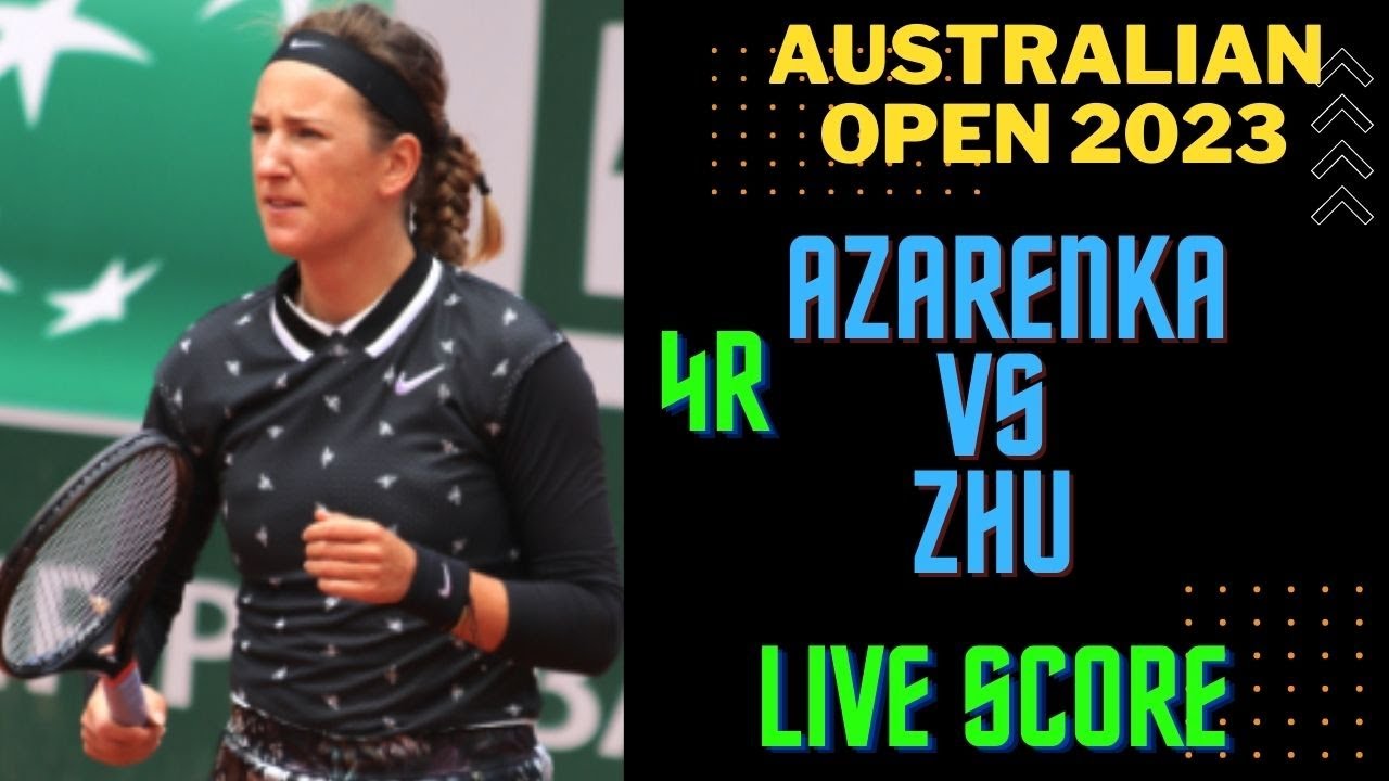 Victoria Azarenka vs Lin Zhu Australian Open 2023 Live Score