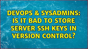 DevOps & SysAdmins: Is it bad to store server SSH keys in version control? (3 Solutions!!)