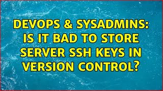 DevOps & SysAdmins: Is it bad to store server SSH keys in version control? (3 Solutions!!) Net Worth
