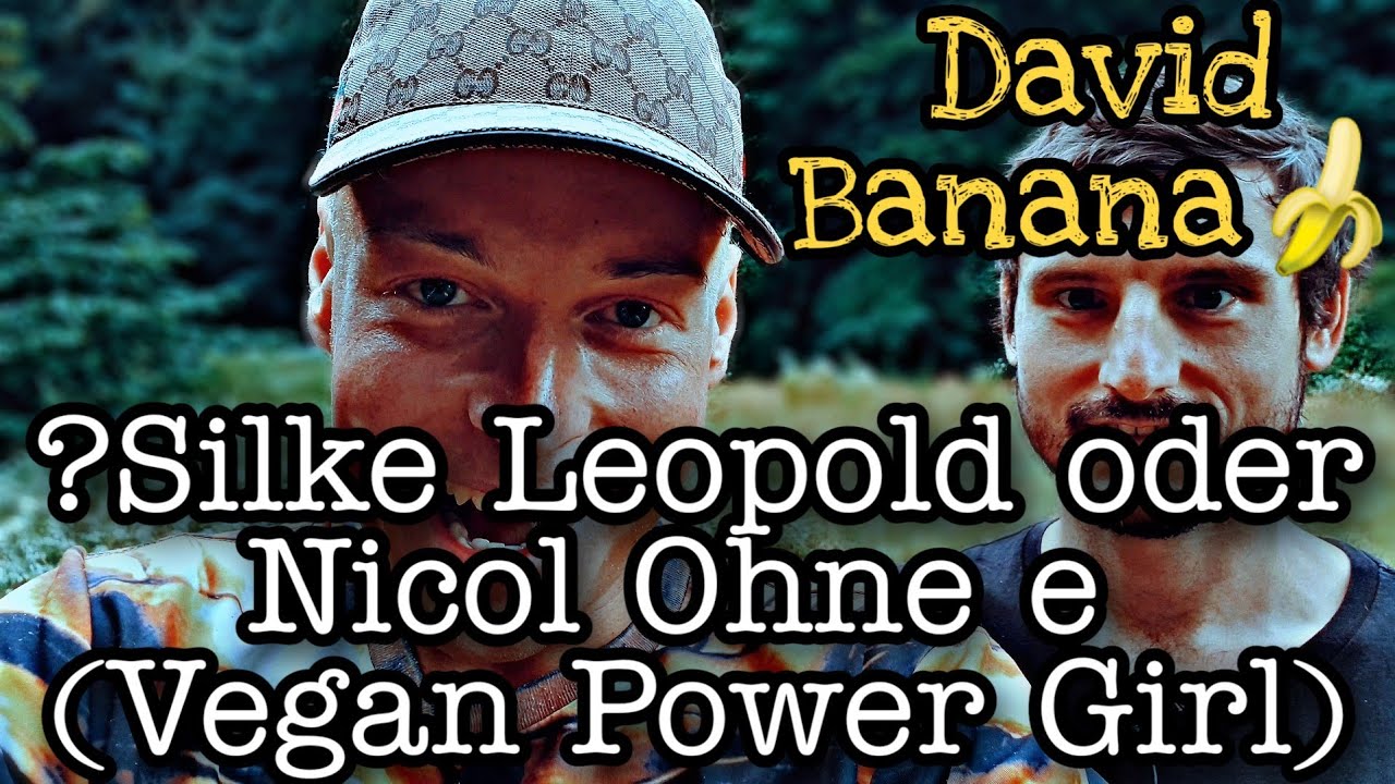 David Banana? SILKE LEOPOLD ODER NICOL OHNE E (VEGAN POWER GIRL)Rohkost