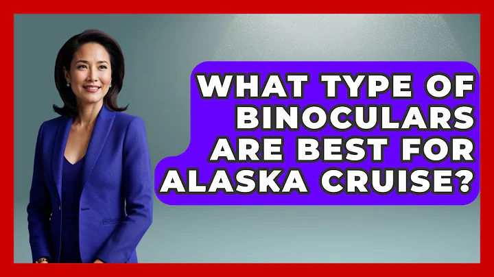 What Type of Binoculars Are Best for Alaska Cruise? - Bird Watching Diaries