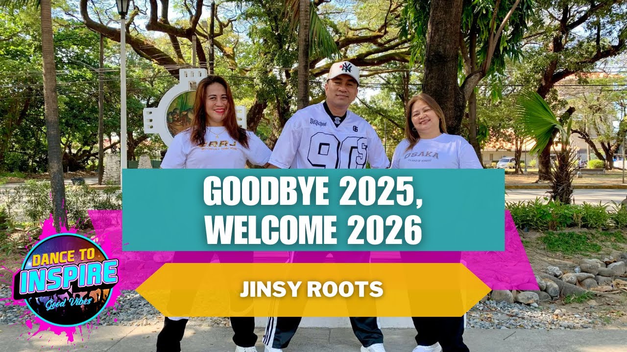 GOODBYE 2025, WELCOME 2026 By: Jinsy Roots (TikTok Viral) Zumba