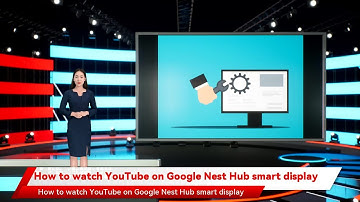 How to watch YouTube on Google Nest Hub smart display