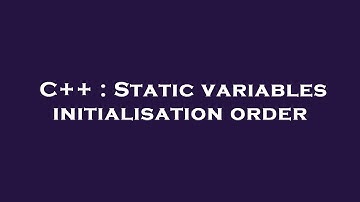 C++ : Static variables initialisation order
