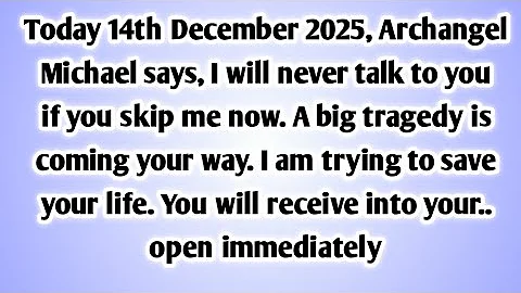 💸 Today 14th December 2025, Archangel Michael says, I will never talk to you if you skip me now..