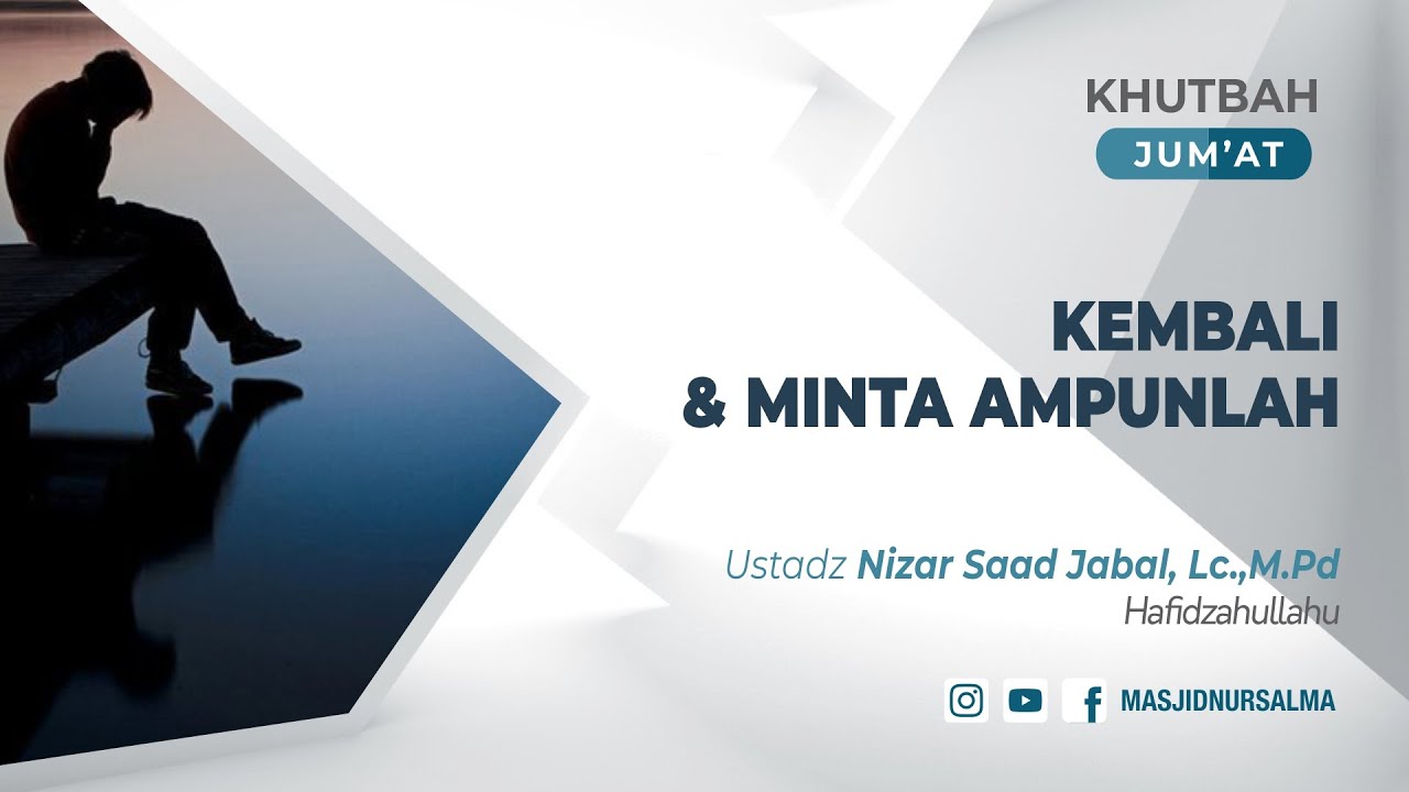 KEMBALI DAN MINTA AMPUNLAH | USTADZ NIZAR SAAD JABAL, LC.,M.PD