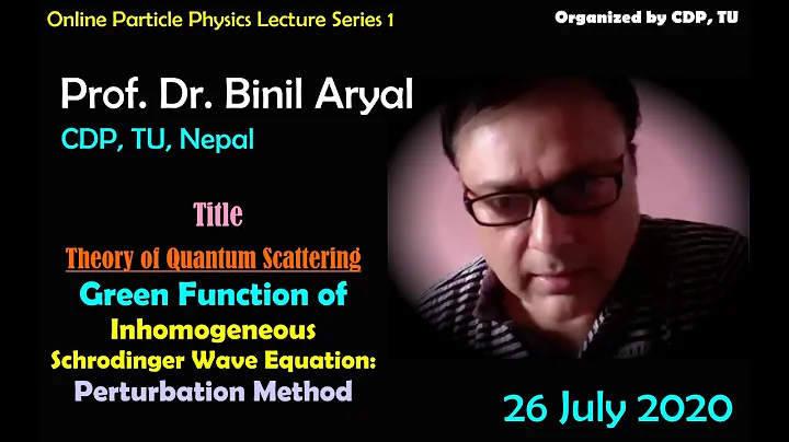 PP Lecture 1: Quantum Scattering by Perturbation Method (Prof. Dr. Binil Aryal, CDP / 26 July 2020)