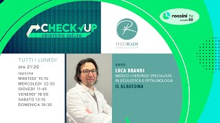 CHECK UP OBIETTIVO SALUTE p18 - Luca Brandi - IL GLAUCOMA