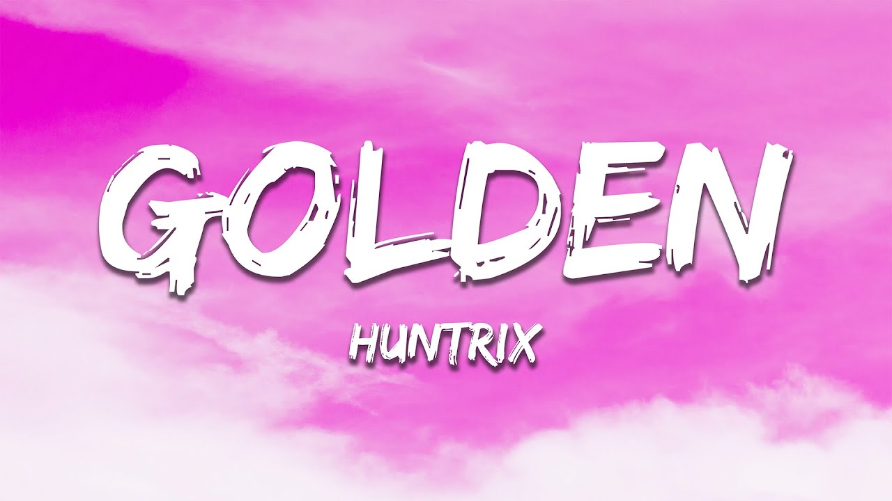 HUNTRIX - Golden (Lyrics) KPop Demon Hunters