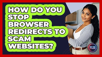 How Do You Stop Browser Redirects To Scam Websites? - Get Rid Of Guide