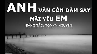 ANH VẪN ĐẮN SAY MÃI YÊU EM | SÁNG TÁC: TOMMY NGUYEN