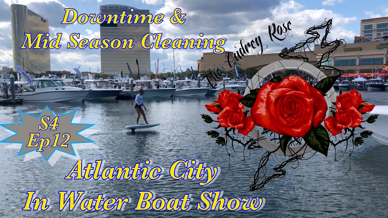 Atlantic City In Water Boat Show •S4 Ep12• The Audrey Rose