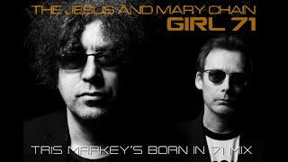 The Jesus And Mary Chain - Girl 71 (Tris Markey&#39;s Born In 71 Mix) 2024