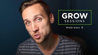 Grow Session #5   Hebrews 8