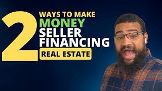 2 Ways To Make Money By Seller Financing Real Estate!