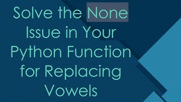 Solve the None Issue in Your Python Function for Replacing Vowels