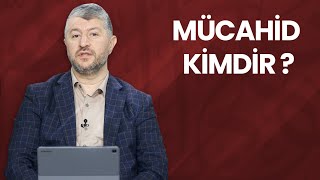 Mücahid Kimdir ? | Muhammed Emin Yıldırım