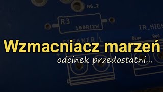 Wzmacniacz marzeń - odcinek przedostatni...[Reduktor Szumu] #272