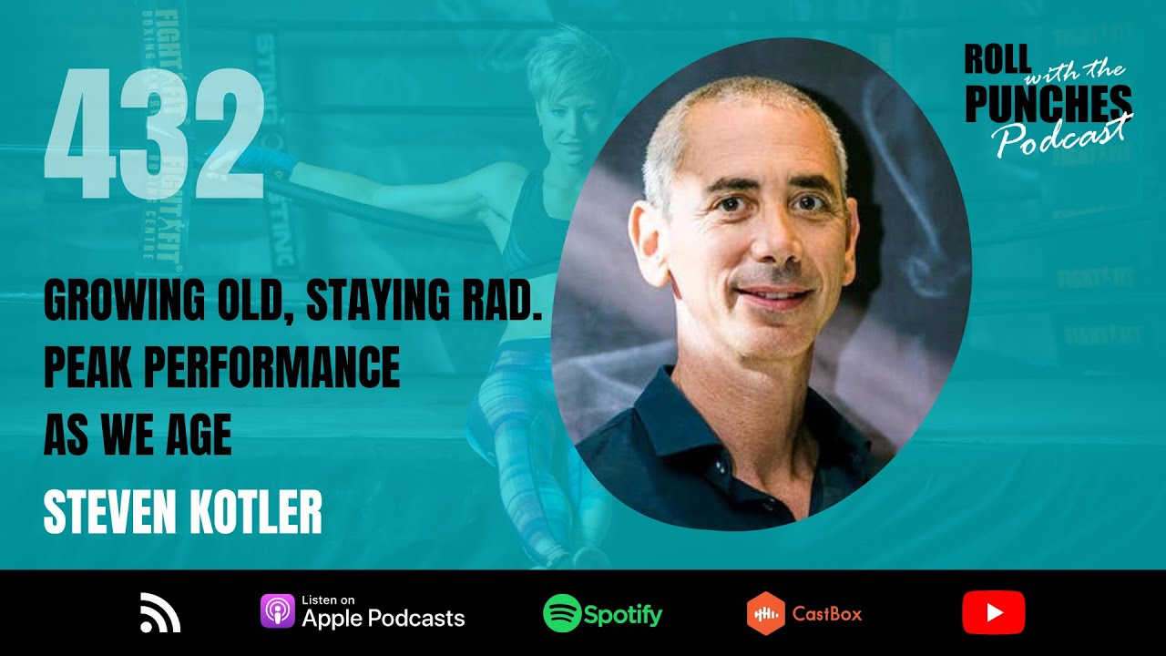 Growing Old, Staying Rad. Peak Performance As We Age | Steven Kotler - 432 | Roll With The Punches
