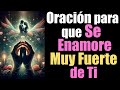 ORACIÓN para que SE ENAMORE PROFUNDAMENTE de TI 🙏💞🙏 100% EFECTIVA