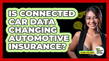Is Connected Car Data Changing Automotive Insurance? - Talking Tech Trends