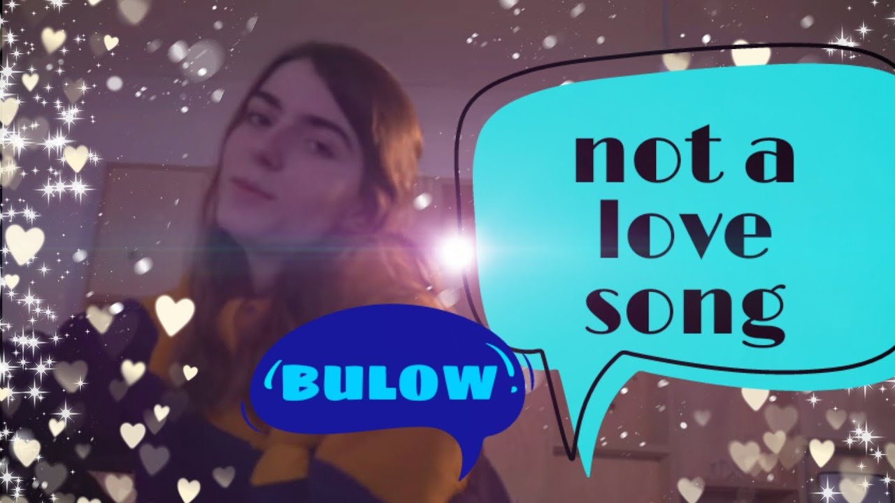 NOT A LOVE SONG!! by bulow lyrics YouTube