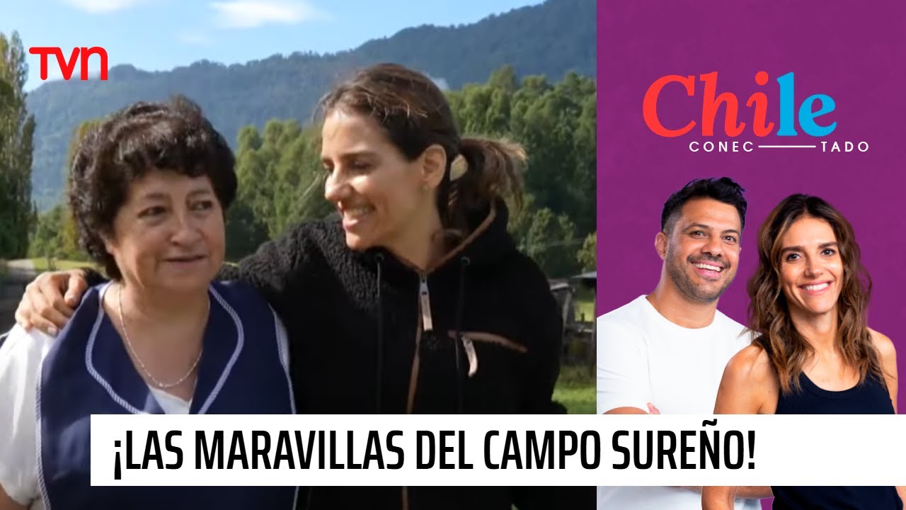 Chile Conectado: Las maravillas del campo sureño | Chile Conectado