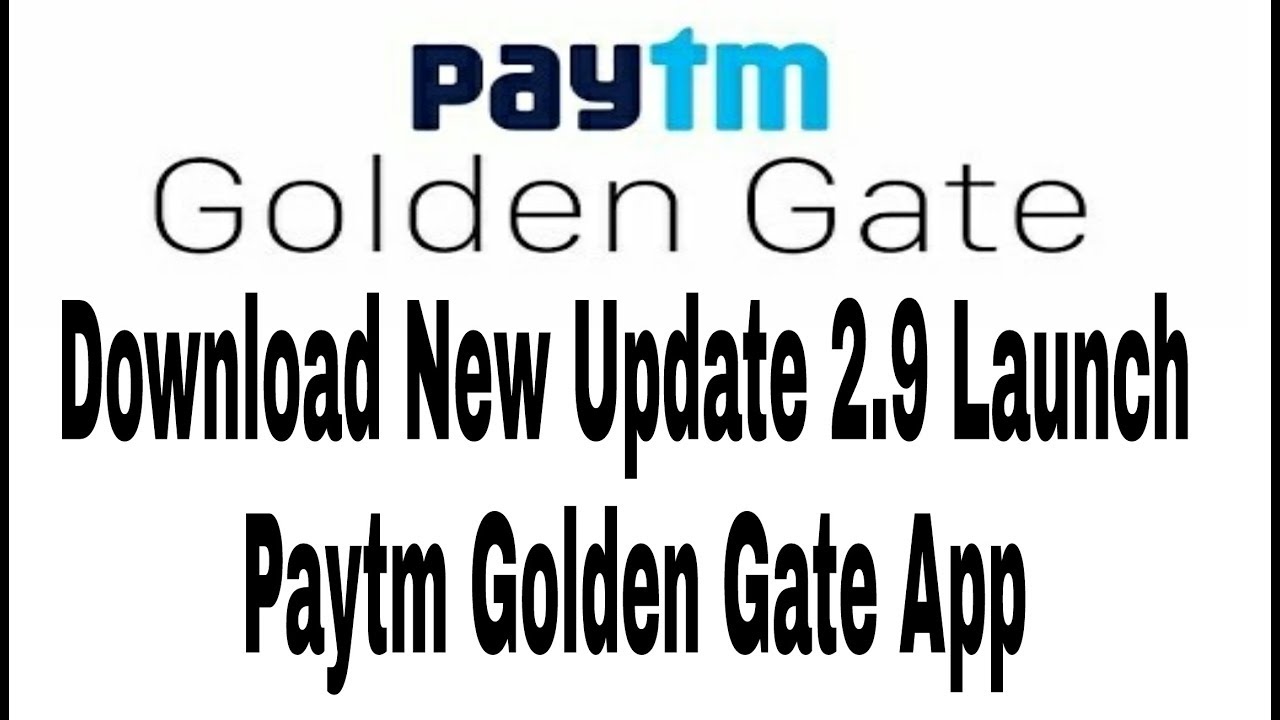 Download Paytm Golden Gate App New Update Version 2.9  2018   !!