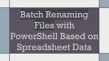 Batch Renaming Files with PowerShell Based on Spreadsheet Data