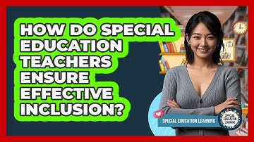 How Do Special Education Teachers Ensure Effective Inclusion? - Special Education Learning
