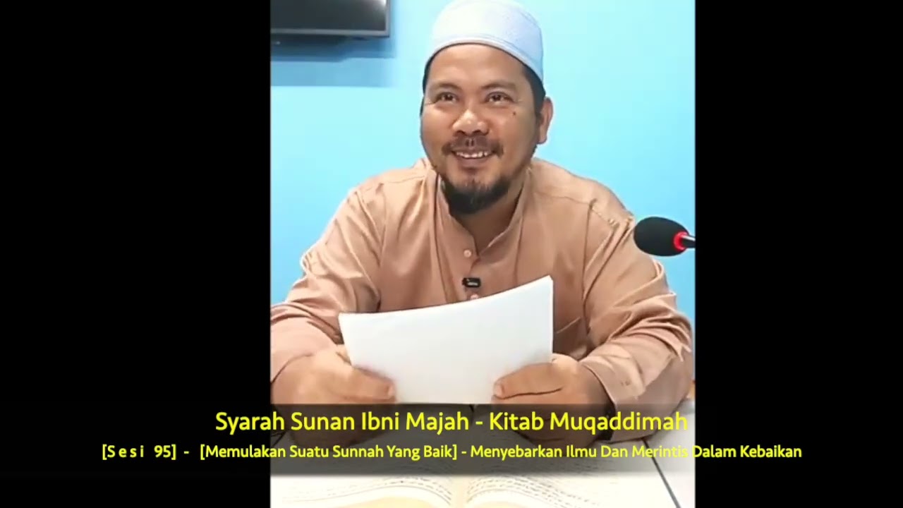 Sesi 95 -[Memulakan Sunnah Yang Baik] - Sebarkan Ilmu & Merintis Dalam Kebaikan - [Sunan Ibni Majah]