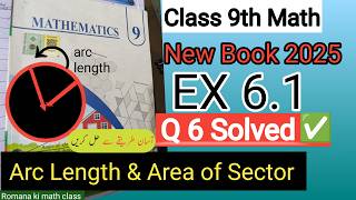 🚀Class 9th Math New Book Chapter 6 Exercise 6.1 Q#6 Complete Arc Length &amp; Area of Sector Solved PTCB