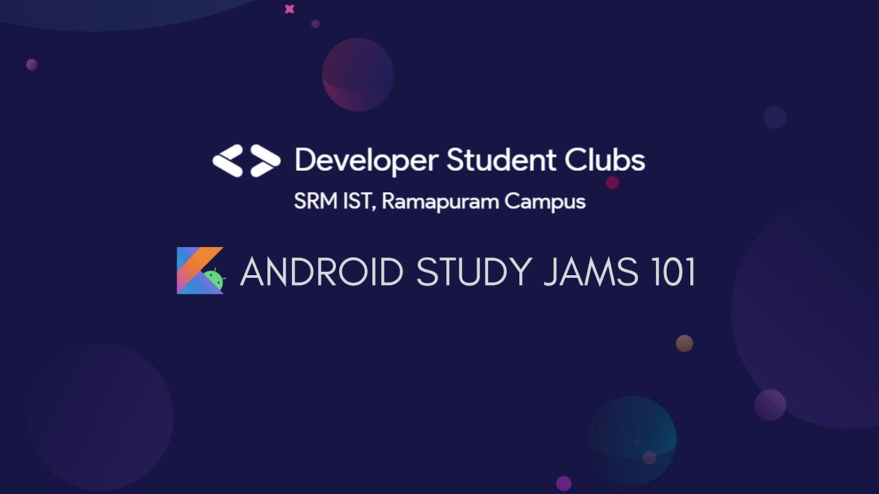 Android Study Jams 101 DSC SRM Institute Of Science And Technology Android study jams 101 dsc srm institute of science and technology