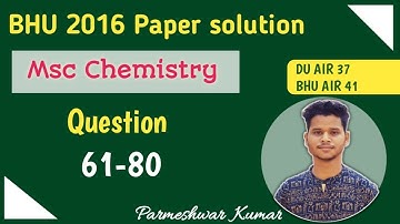 BHU |2016 | MSC CHEMISTRY |DETAILED |PAPER SOLUTION