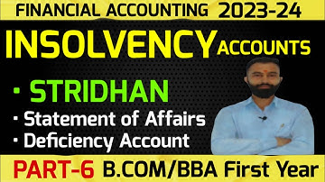 Insolvency Accounts | Stridhan | Statement of Affairs | B.Com 1st Year | Semester -1| Part-6