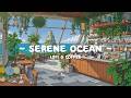 Serene Ocean Calm Your Stress With Coffee Ambience Insomnia Relief With Lofi Cafe 