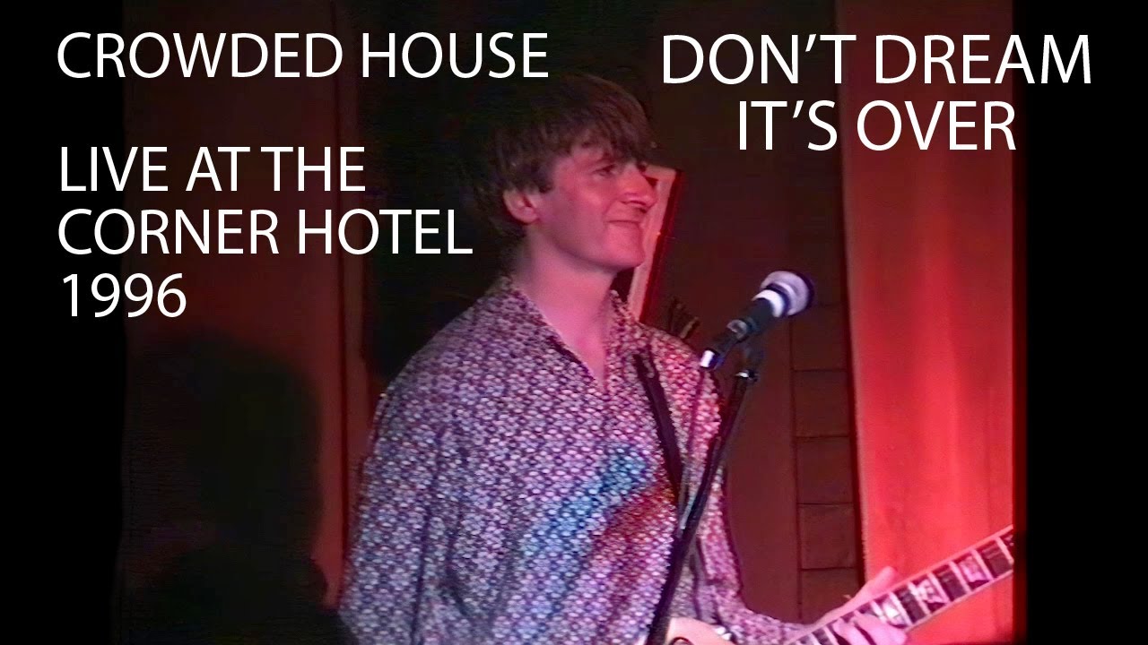 Crowded House- Live. "Don't Dream It's Over" The Corner Hotel.' 96