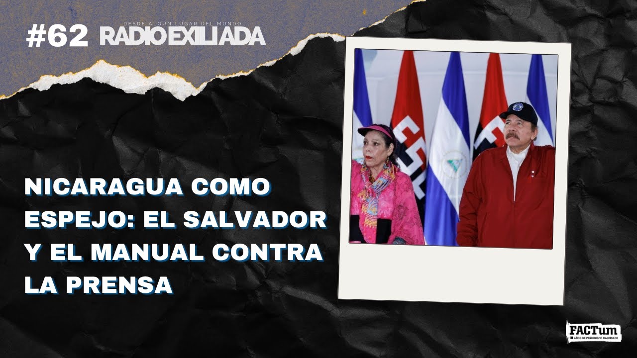 Radio Exiliada EP62: Nicaragua como espejo, El Salvador y el manual contra la prensa 📱