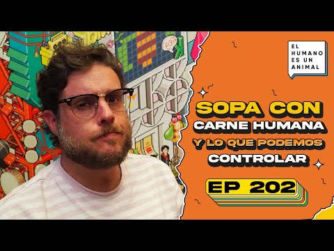 Sopa de carne humana y lo que puedes controlar - El humano es un animal