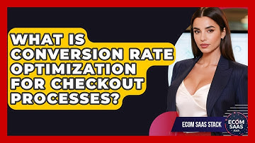 What Is Conversion Rate Optimization For Checkout Processes? - Ecom SaaS Stack