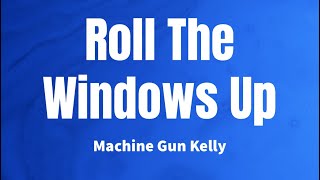 Roll The Windows Up - Machine Gun Kelly (Lyrics)