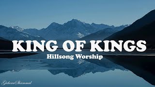 King of Kings _ Hillsong Worship {Lyrics}