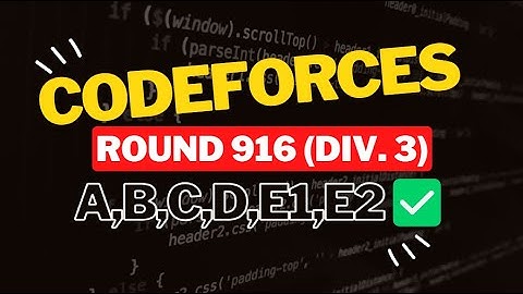 Codeforces Round 916 (Div. 3) || Editorial for Problem A,B,C,D,E1,E2