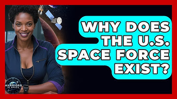 Why Does The U.S. Space Force Exist? - Warriors In Space
