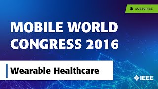 Mobile World Congress 2016 - Day Three Healthcare and Mobile with IEEE