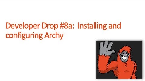 DevDrop 8a:  Installing and Configuring Archy