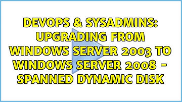 Upgrading from Windows Server 2003 to Windows Server 2008 - Spanned Dynamic Disk
