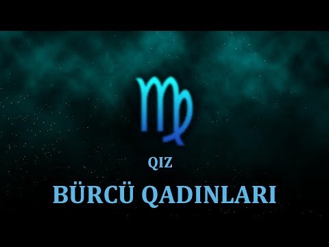 QIZ BÜRCLƏRİNİN CƏLBEDİCİ XÜSUSİYYƏTLƏRİ.QIZ BÜRCÜ HAQQINDA MARAQLI MƏLUMAT.QIZ BÜRCÜ QADINLARI.