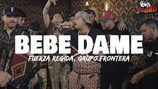 Fuerza Regida x Grupo Frontera - Bebe Dame (Letra)
